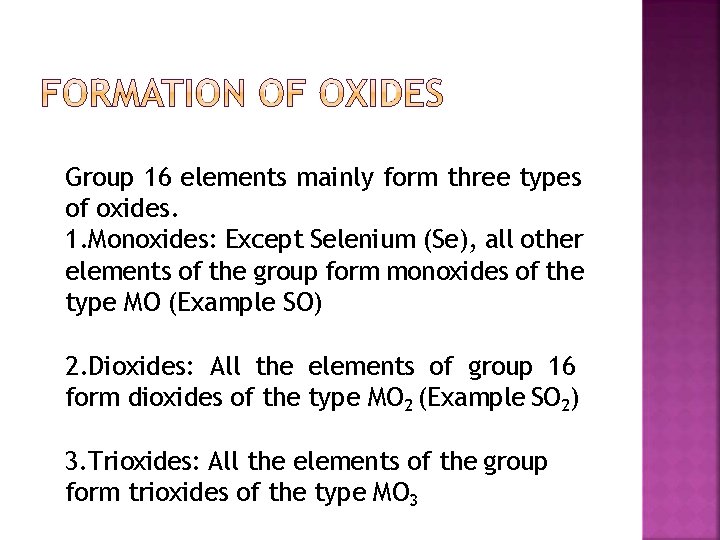 Group 16 elements mainly form three types of oxides. 1. Monoxides: Except Selenium (Se),