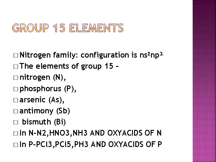 � Nitrogen family: configuration is ns 2 np 3. � The elements of group