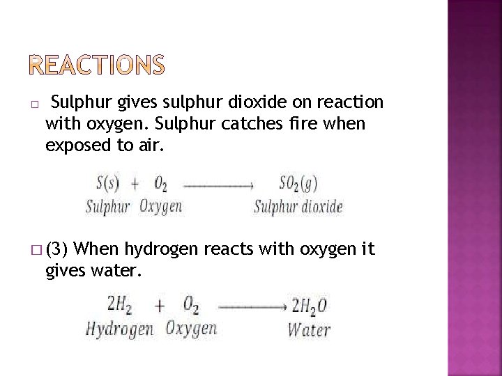 � Sulphur gives sulphur dioxide on reaction with oxygen. Sulphur catches fire when exposed