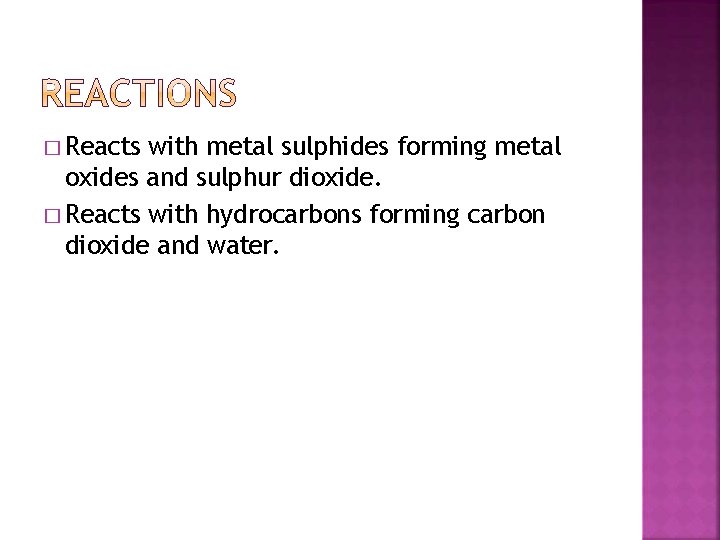 � Reacts with metal sulphides forming metal oxides and sulphur dioxide. � Reacts with