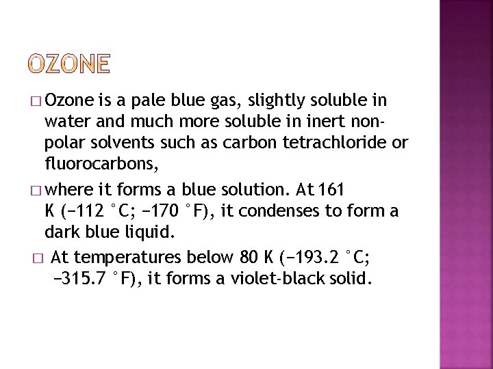 � Ozone is a pale blue gas, slightly soluble in water and much more
