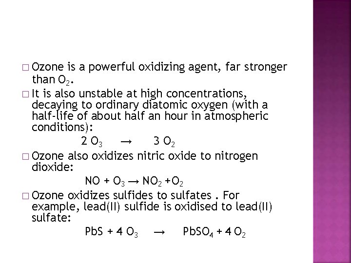 � Ozone is a powerful oxidizing agent, far stronger than O 2. � It
