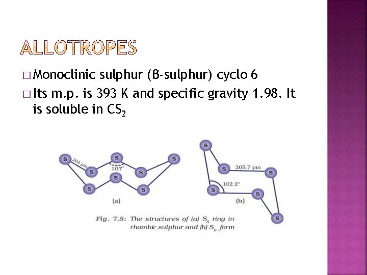 � Monoclinic sulphur (β-sulphur) cyclo 6 � Its m. p. is 393 K and