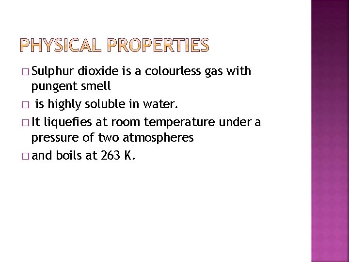 � Sulphur dioxide is a colourless gas with pungent smell � is highly soluble