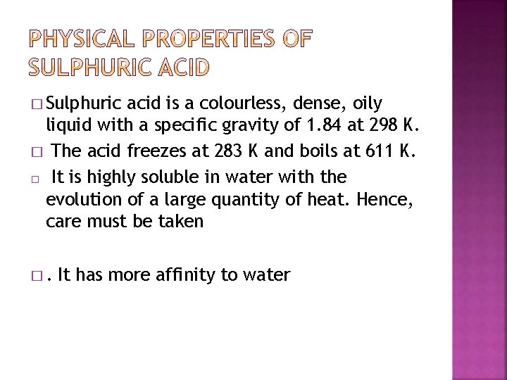 � Sulphuric acid is a colourless, dense, oily liquid with a specific gravity of