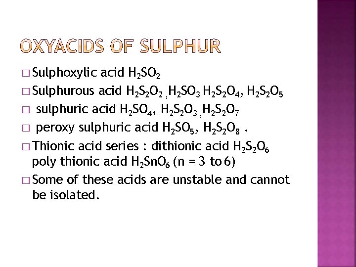 � Sulphoxylic acid H 2 SO 2 � Sulphurous acid H 2 S 2