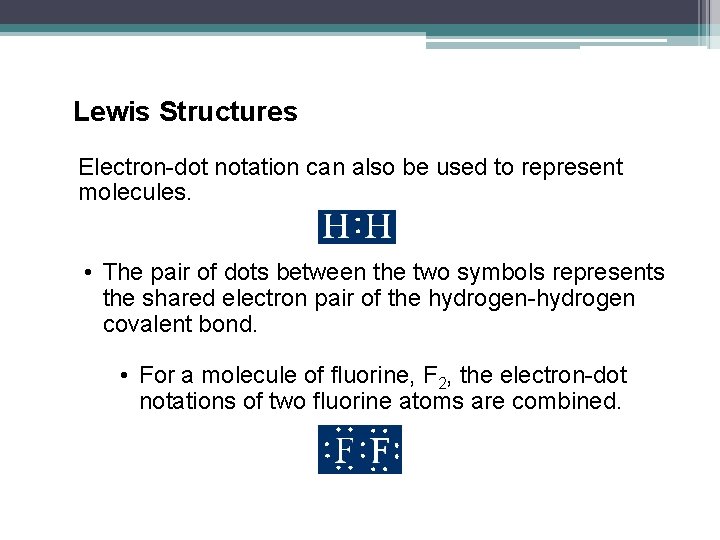 Lewis Structures Electron-dot notation can also be used to represent molecules. • The pair
