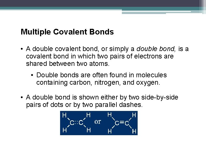 Multiple Covalent Bonds • A double covalent bond, or simply a double bond, is