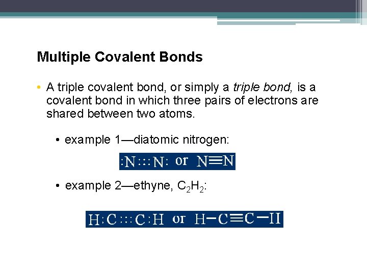 Multiple Covalent Bonds • A triple covalent bond, or simply a triple bond, is