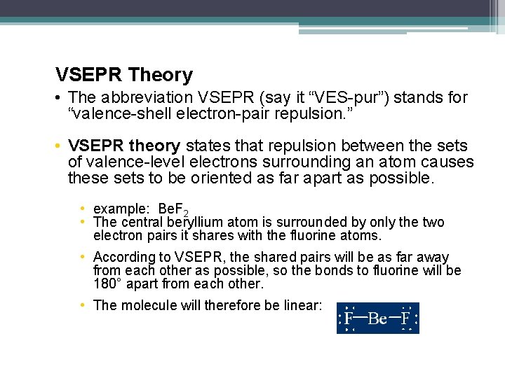 VSEPR Theory • The abbreviation VSEPR (say it “VES-pur”) stands for “valence-shell electron-pair repulsion.