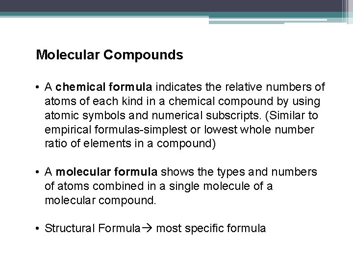 Molecular Compounds • A chemical formula indicates the relative numbers of atoms of each