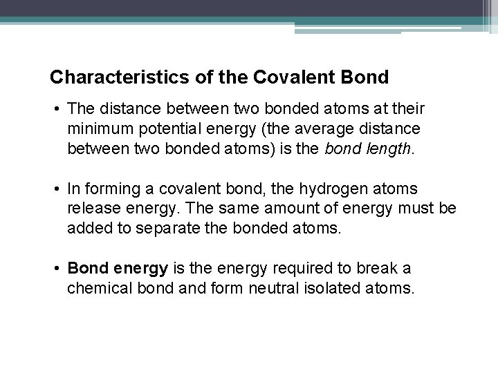 Characteristics of the Covalent Bond • The distance between two bonded atoms at their