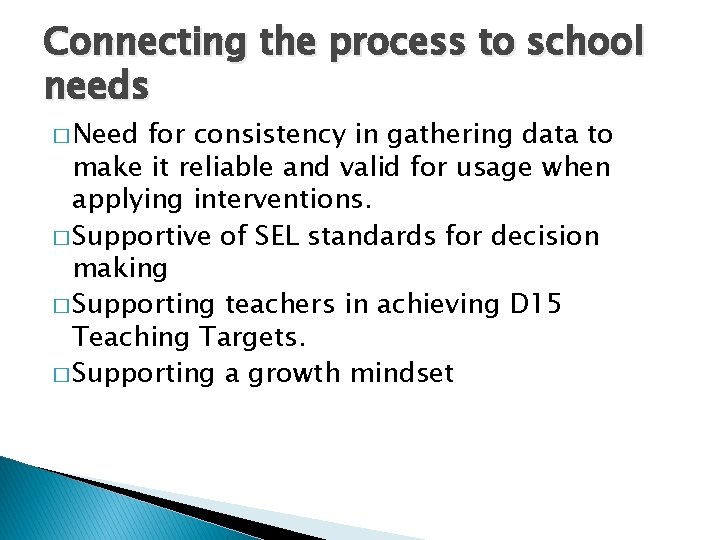 Connecting the process to school needs � Need for consistency in gathering data to