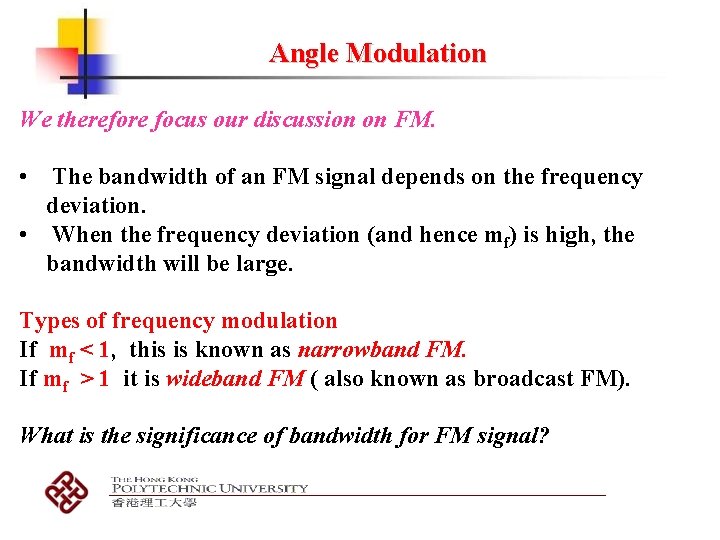 Angle Modulation We therefore focus our discussion on FM. • The bandwidth of an Angle Modulation We therefore focus our discussion on FM. • The bandwidth of an