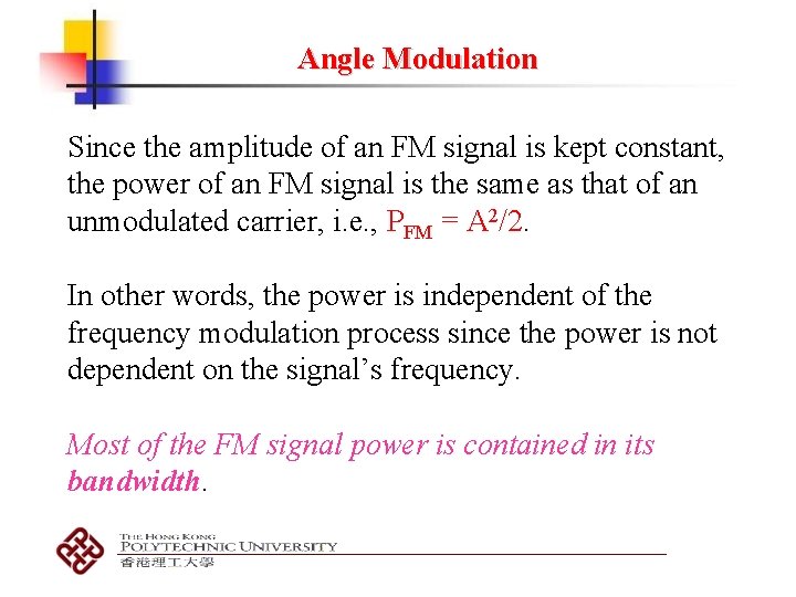 Angle Modulation Since the amplitude of an FM signal is kept constant, the power Angle Modulation Since the amplitude of an FM signal is kept constant, the power