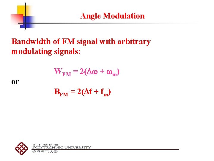 Angle Modulation Bandwidth of FM signal with arbitrary modulating signals: or WFM = 2( Angle Modulation Bandwidth of FM signal with arbitrary modulating signals: or WFM = 2(