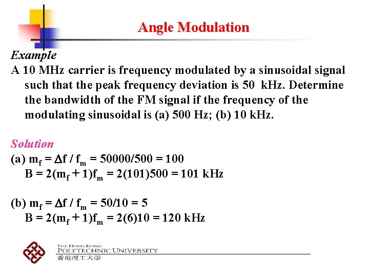 Angle Modulation Example A 10 MHz carrier is frequency modulated by a sinusoidal signal Angle Modulation Example A 10 MHz carrier is frequency modulated by a sinusoidal signal