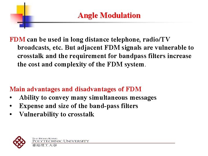 Angle Modulation FDM can be used in long distance telephone, radio/TV broadcasts, etc. But Angle Modulation FDM can be used in long distance telephone, radio/TV broadcasts, etc. But