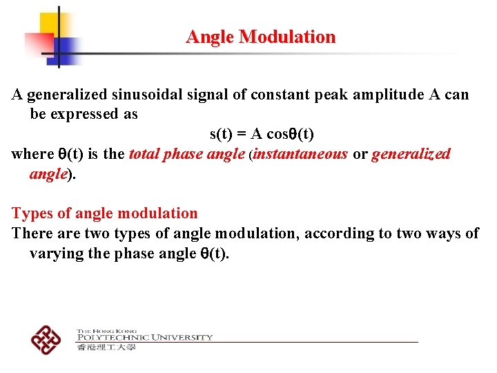 Angle Modulation A generalized sinusoidal signal of constant peak amplitude A can be expressed Angle Modulation A generalized sinusoidal signal of constant peak amplitude A can be expressed