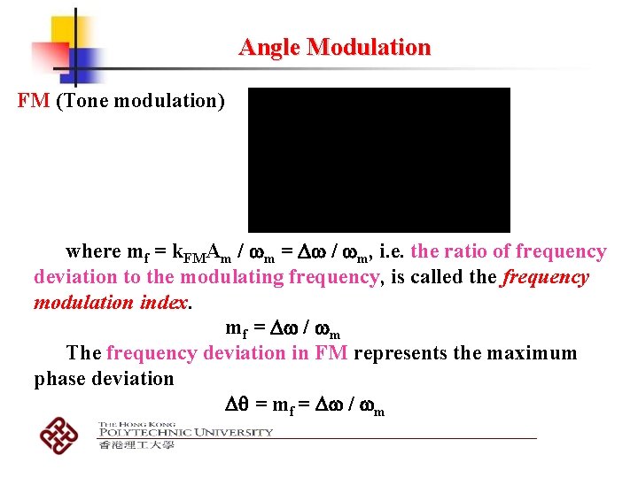Angle Modulation FM (Tone modulation) where mf = k. FMAm / m = / Angle Modulation FM (Tone modulation) where mf = k. FMAm / m = /