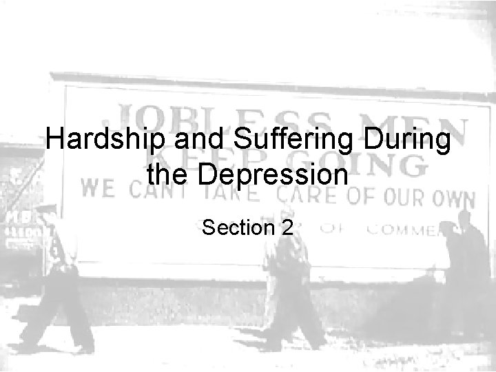 Hardship and Suffering During the Depression Section 2 