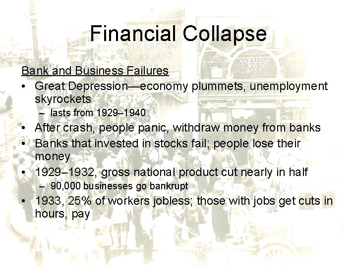 Financial Collapse Bank and Business Failures • Great Depression—economy plummets, unemployment skyrockets – lasts