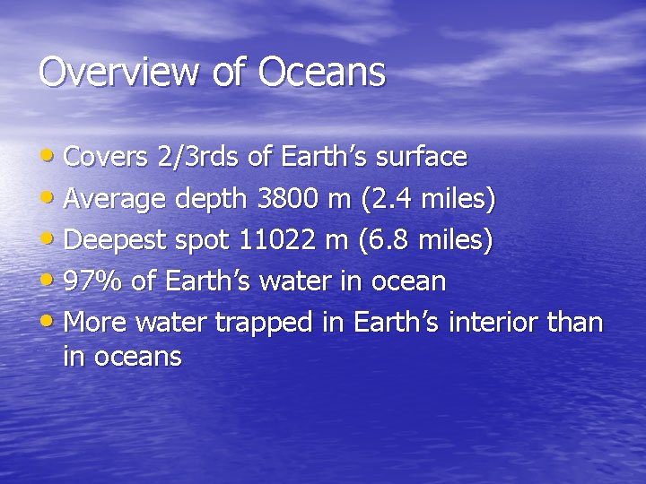 Overview of Oceans • Covers 2/3 rds of Earth’s surface • Average depth 3800