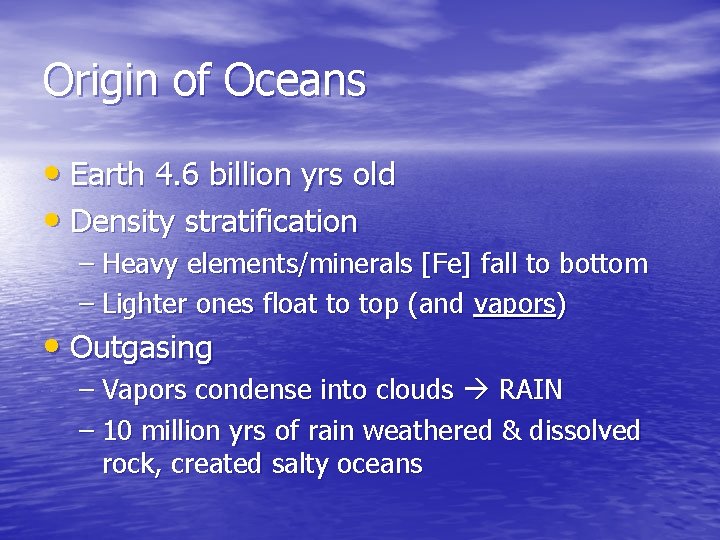 Origin of Oceans • Earth 4. 6 billion yrs old • Density stratification –