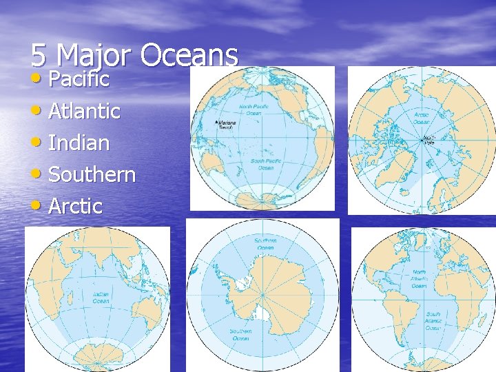 5 Major Oceans • Pacific • Atlantic • Indian • Southern • Arctic 