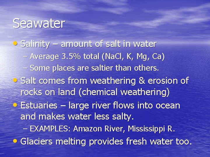 Seawater • Salinity – amount of salt in water – Average 3. 5% total