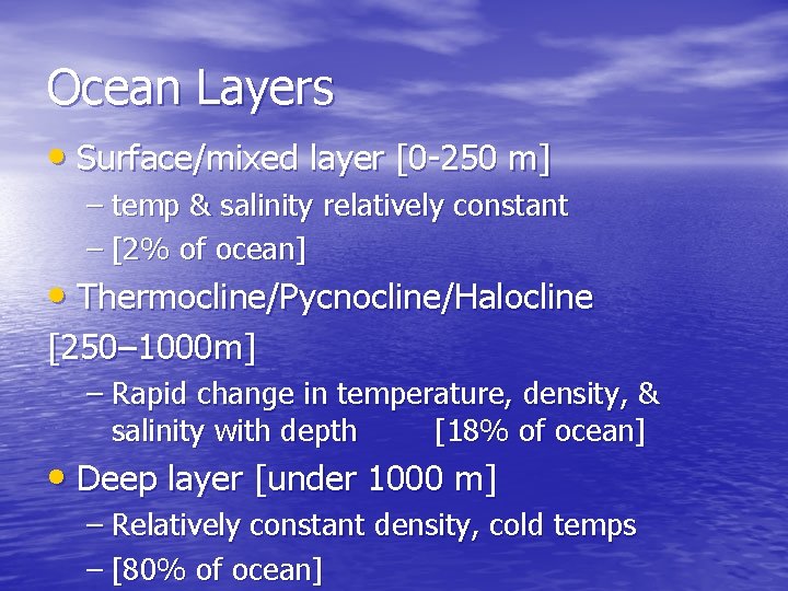 Ocean Layers • Surface/mixed layer [0 -250 m] – temp & salinity relatively constant