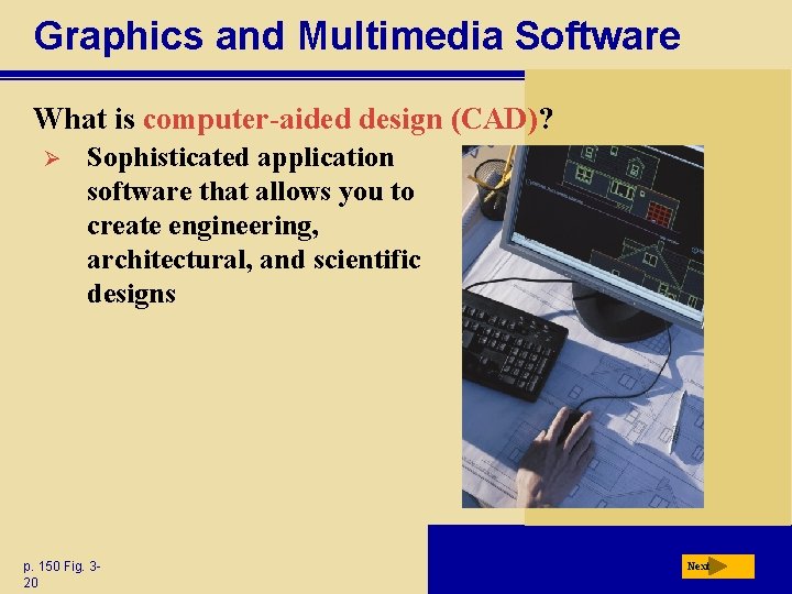 Graphics and Multimedia Software What is computer-aided design (CAD)? Ø Sophisticated application software that