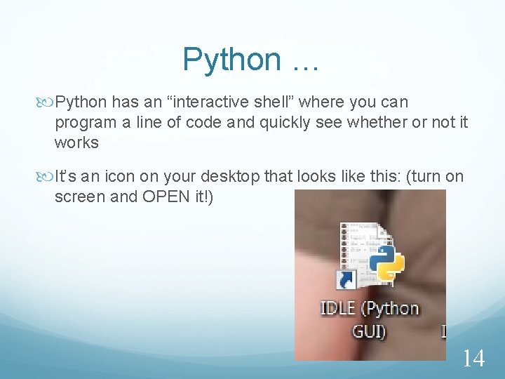 Python … Python has an “interactive shell” where you can program a line of