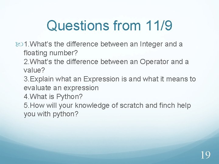 Questions from 11/9 1. What’s the difference between an Integer and a floating number?