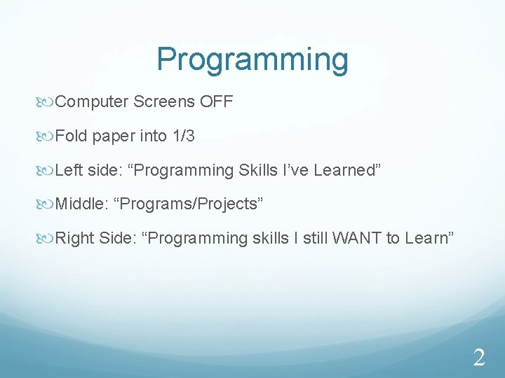 Programming Computer Screens OFF Fold paper into 1/3 Left side: “Programming Skills I’ve Learned”