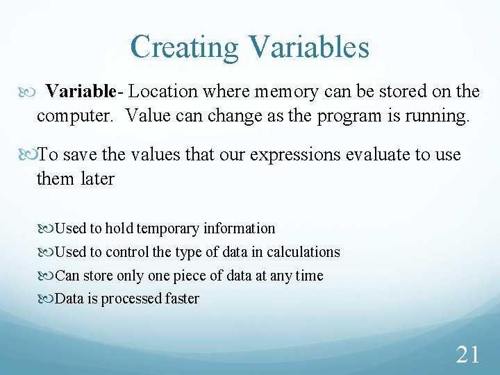 Creating Variables Variable- Location where memory can be stored on the computer. Value can