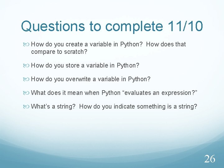 Questions to complete 11/10 How do you create a variable in Python? How does