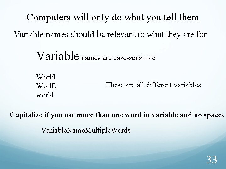Computers will only do what you tell them Variable names should be relevant to