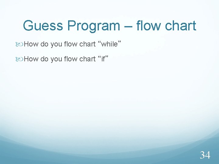 Guess Program – flow chart How do you flow chart “while” How do you