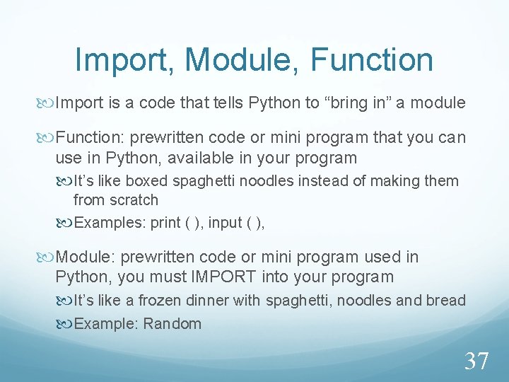 Import, Module, Function Import is a code that tells Python to “bring in” a