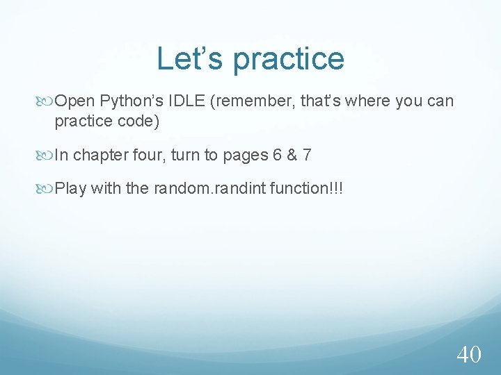 Let’s practice Open Python’s IDLE (remember, that’s where you can practice code) In chapter