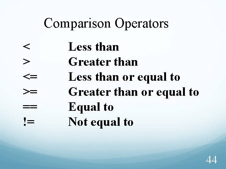 Comparison Operators < > <= >= == != Less than Greater than Less than