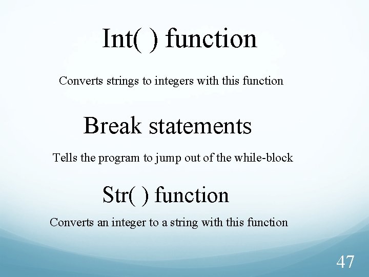 Int( ) function Converts strings to integers with this function Break statements Tells the