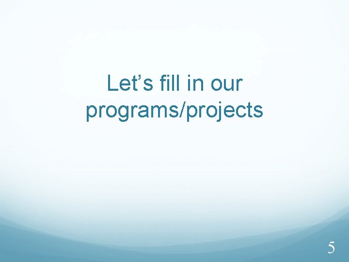 Let’s fill in our programs/projects 5 