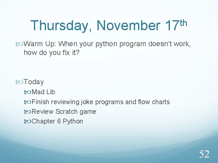 Thursday, November 17 th Warm Up: When your python program doesn’t work, how do