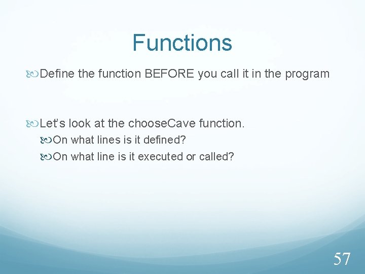 Functions Define the function BEFORE you call it in the program Let’s look at