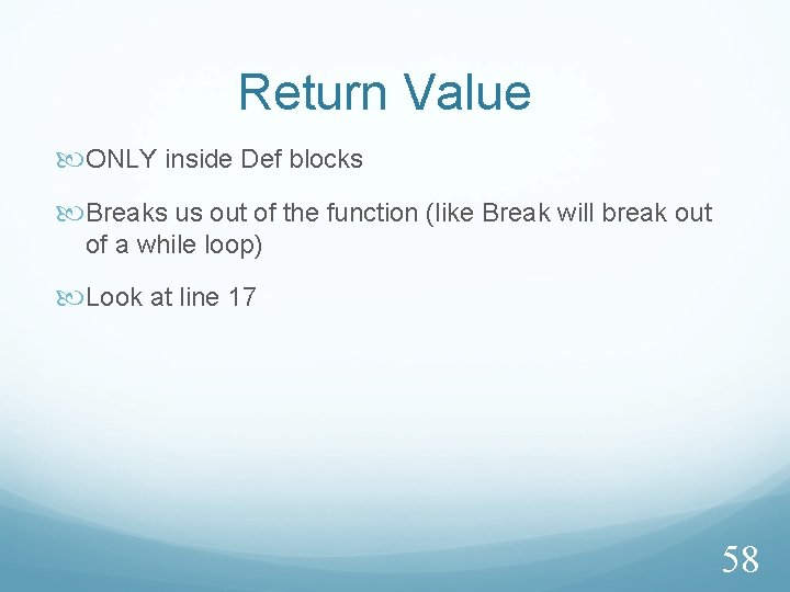 Return Value ONLY inside Def blocks Breaks us out of the function (like Break