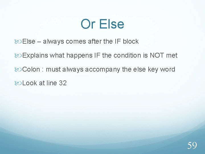 Or Else – always comes after the IF block Explains what happens IF the