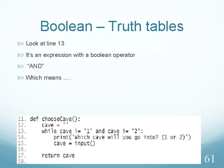 Boolean – Truth tables Look at line 13 It’s an expression with a boolean