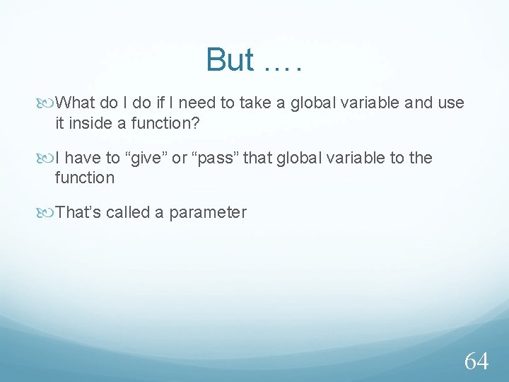 But …. What do I do if I need to take a global variable